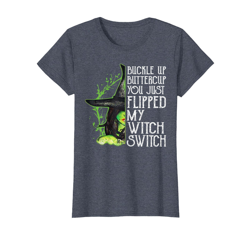 Funny You Just Flipped My Witch Switch Tee Shirt Witch Buckle Up Buttercup You just Flipped My Witch Switch T-Shirt -