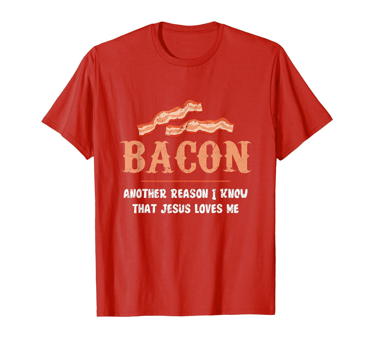 Bacon Another-Reason I Know Jesus Loves Me Bacon Jesus T-Shirt - Red