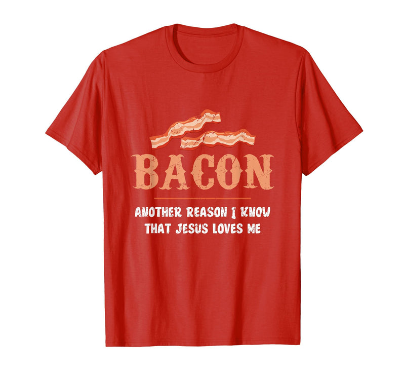 Bacon Another-Reason I Know Jesus Loves Me Bacon Jesus T-Shirt - Red