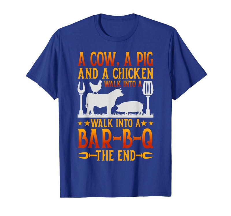 Cow A Pig And A Chicken gift idea A Cow A Pig and A Chicken Walk Into A BBQ The End Barbecue T-Shirt - Royal Blue