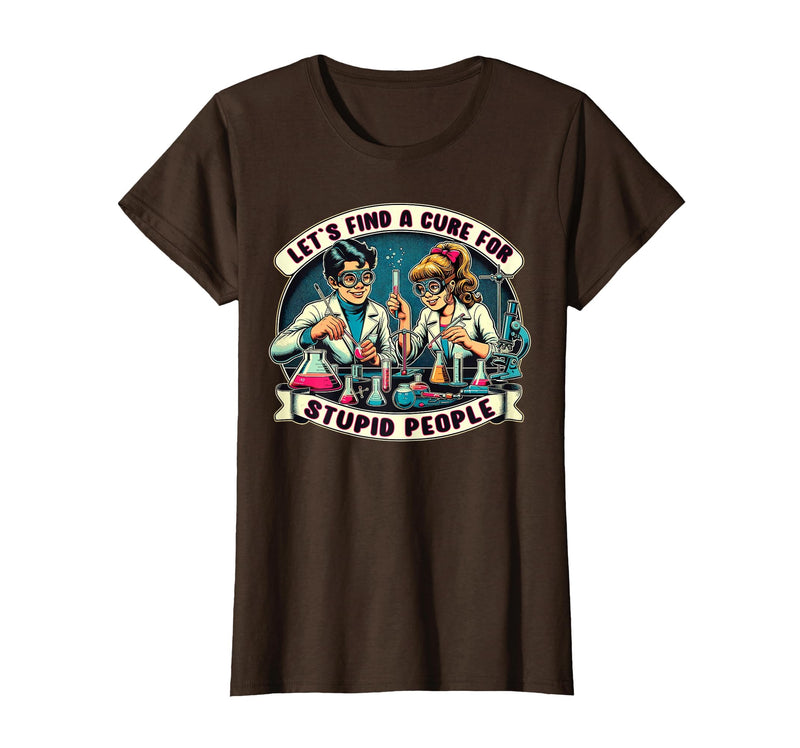 C.J.`s Funny Dark Humor Gift Shop Lets Find A Cure for Stupid People, Retro Comic Dark Humor T-Shirt - Brown