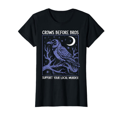 Support Your Local Murder Crows Before Bros Tee Crows Before Bros Support Your Local Murder Men Women T-Shirt