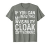 My Invisibility Cloak Isn't Working Shirts If You Can Read This My Invisibility Cloak Isnt Working T-Shirt - Olive Heather