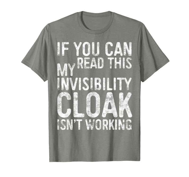 My Invisibility Cloak Isn't Working Shirts If You Can Read This My Invisibility Cloak Isnt Working T-Shirt - Olive Heather