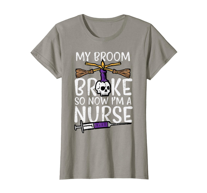 Halloween Nurse Shirts For Women Scrub Costumes My Broom Broke Now Im Nurse Funny Halloween Scrub Top Women T-Shirt - Slate