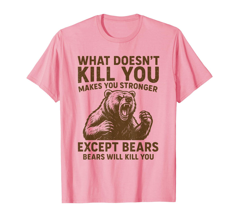 Grizzly Bear Humor Co. What Doesnt Kill You Makes You Stronger Except Bears Camping T-Shirt - Pink
