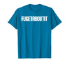 FUGETABOUTIT Gangster Apperal Funny Gangster Academy Fugetaboutit T-Shirt - Sapphire Blue
