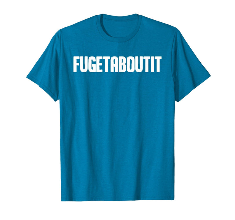 FUGETABOUTIT Gangster Apperal Funny Gangster Academy Fugetaboutit T-Shirt - Sapphire Blue