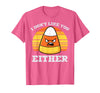 Halloween Shirts For Women Men Kids Boys Girls Candy Corn Dont Like You Either Halloween Costume Men Women T-Shirt - Pink