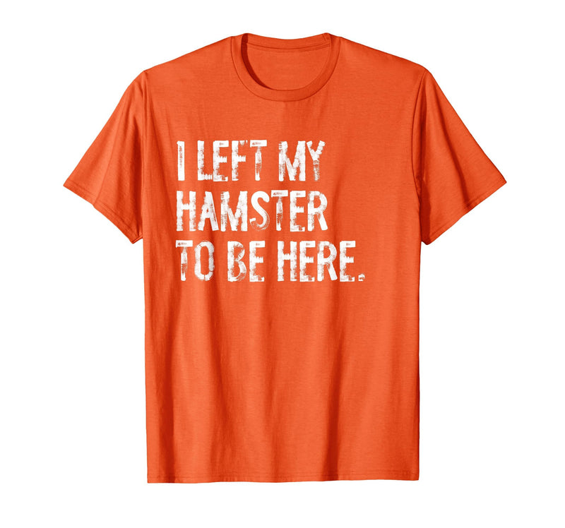 I Left My Hamster to Be Here T-Shirt - Orange