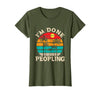 Retro I'm Done Peopling Gift Tee Retro I'm Done Peopling - Introverts Not Social People T-Shirt - Olive Green
