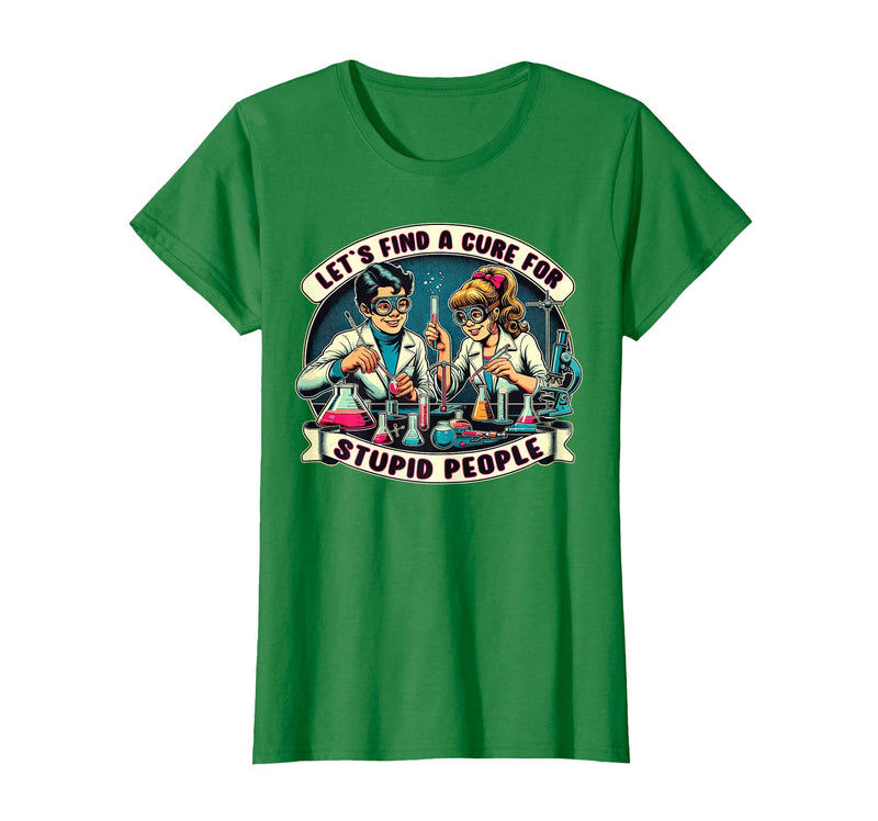 C.J.`s Funny Dark Humor Gift Shop Lets Find A Cure for Stupid People, Retro Comic Dark Humor T-Shirt - Kelly Green