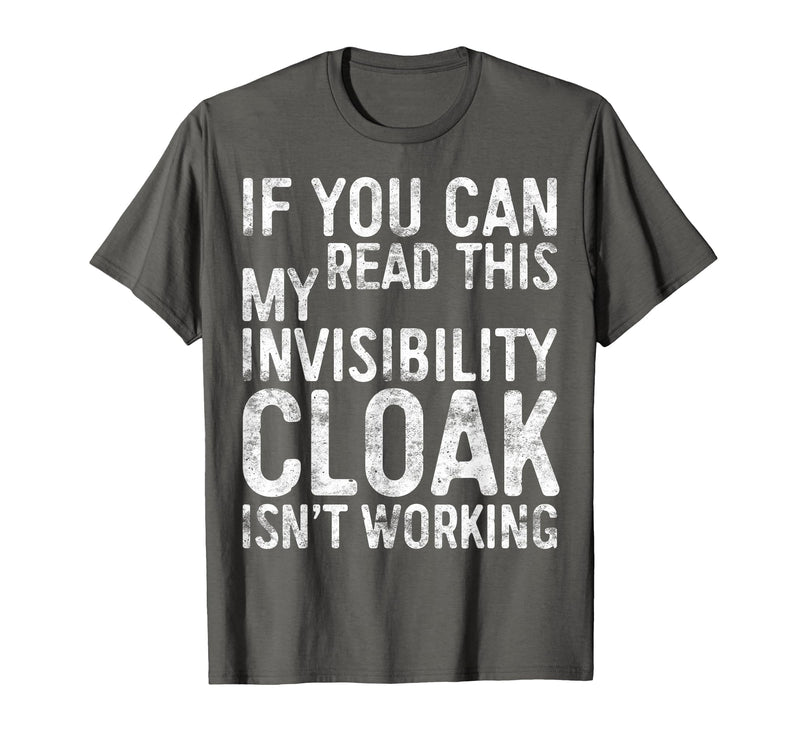 My Invisibility Cloak Isn't Working Shirts If You Can Read This My Invisibility Cloak Isnt Working T-Shirt - Asphalt Grey