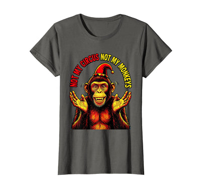 Not My Circus Not My Monkeys Funny Saying T-Shirt - Women