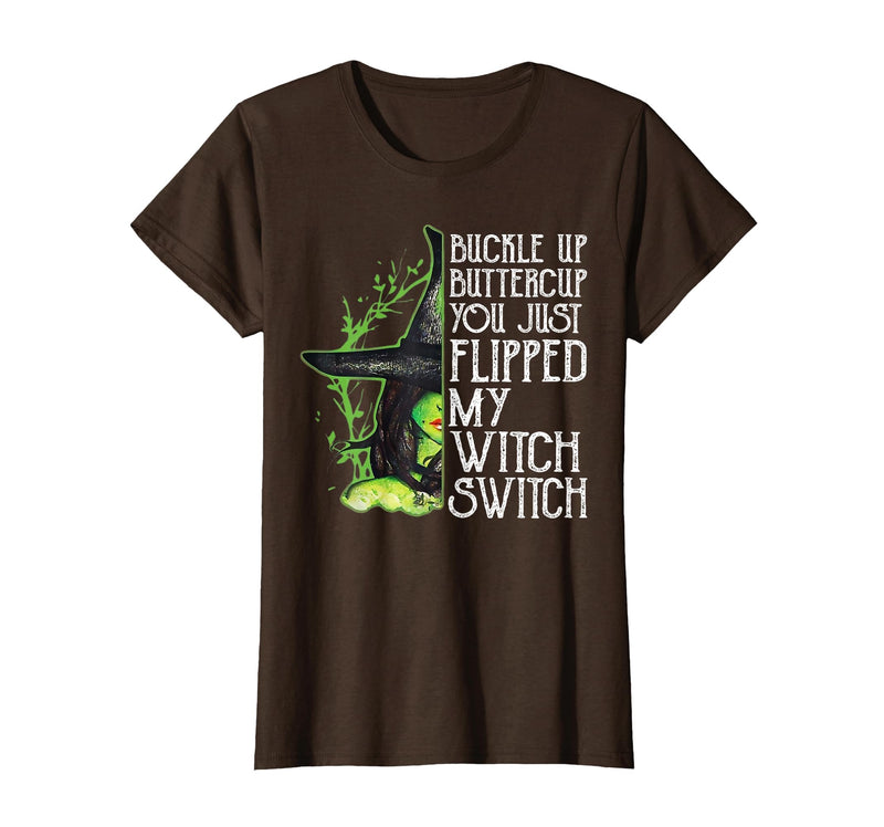 Funny You Just Flipped My Witch Switch Tee Shirt Witch Buckle Up Buttercup You just Flipped My Witch Switch T-Shirt - Brown