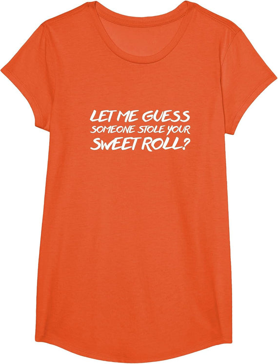 Let Me Guess Someone Stole Your Sweetroll T-Shirt T-Shirt - Girls Orange