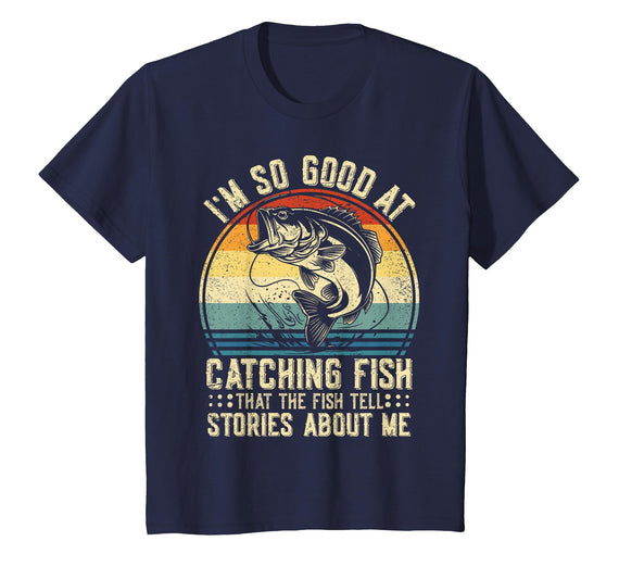 Fishing Fisherman Saying I'm So Good At Catching Fish that The Fish Tell Stories T-Shirt - Navy Blue