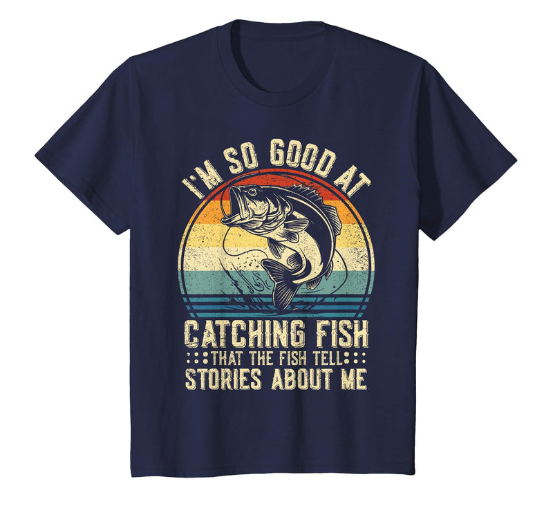 Fishing Fisherman Saying I'm So Good At Catching Fish that The Fish Tell Stories T-Shirt - Navy Blue