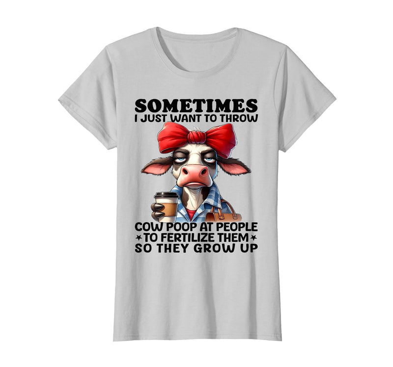 Funny I Just Want To Throw Cow Poop At People Tee Sometimes I Just Want to Throw Cow Poop at People T-Shirt - Silver Grey