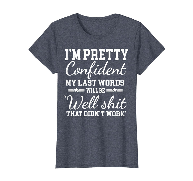 I Am Pretty Confident DNG Similar to I Am Pretty Confident My Last Words T-Shirt - Heather Blue