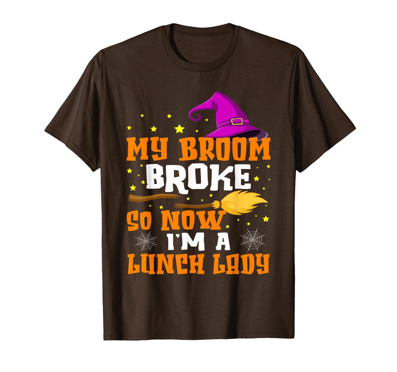 Funny Lunch Lady Halloween Costume My Broom Broke So Now I'm A Lunch Lady Halloween Cantine T-Shirt - Brown