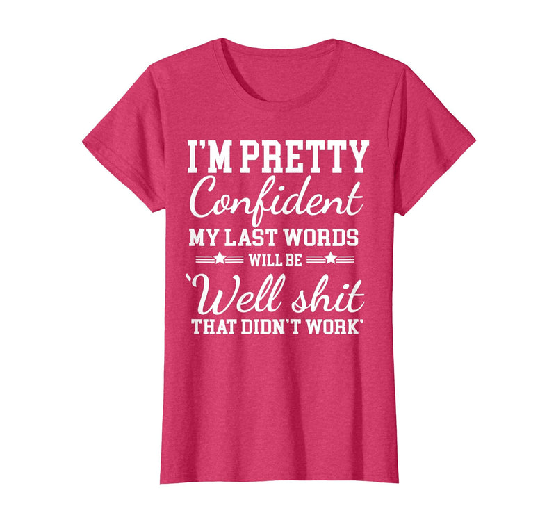 I Am Pretty Confident DNG Similar to I Am Pretty Confident My Last Words T-Shirt - Red Heather