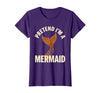 Mademark Pretend I'm A Mermaid Screenprint Poster Halloween Party T-Shirt - Purple