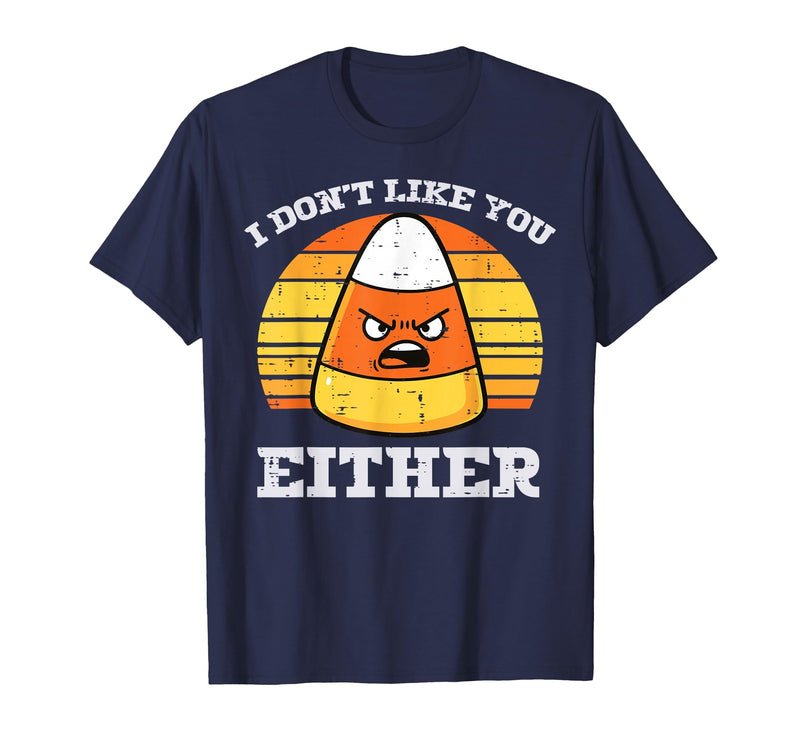 Halloween Shirts For Women Men Kids Boys Girls Candy Corn Dont Like You Either Halloween Costume Men Women T-Shirt - Navy