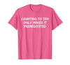 Counting to Ten Only Makes It Premeditated, Funny Saying T-Shirt - Pink Heather