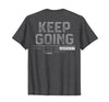 Funny Keep Going Even If It's The Hardest Shirt Keep Going Even If It's The Hardest Thing You Do (on Back) T-Shirt - Dark