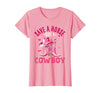 Save A Horse Ride A Cowboy Western Country Life Cowgirl T-Shirt - Pink