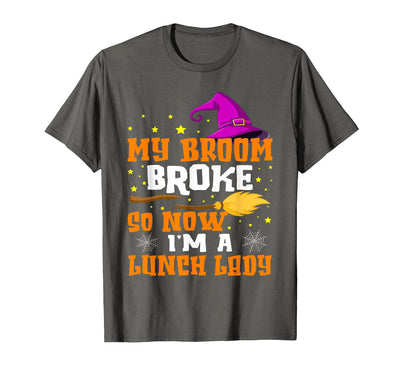 Funny Lunch Lady Halloween Costume My Broom Broke So Now I'm A Lunch Lady Halloween Cantine T-Shirt