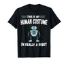 This is My Human Costume I'm Really a Robot Halloween tee T-Shirt - Black