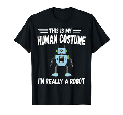 This is My Human Costume I'm Really a Robot Halloween tee T-Shirt