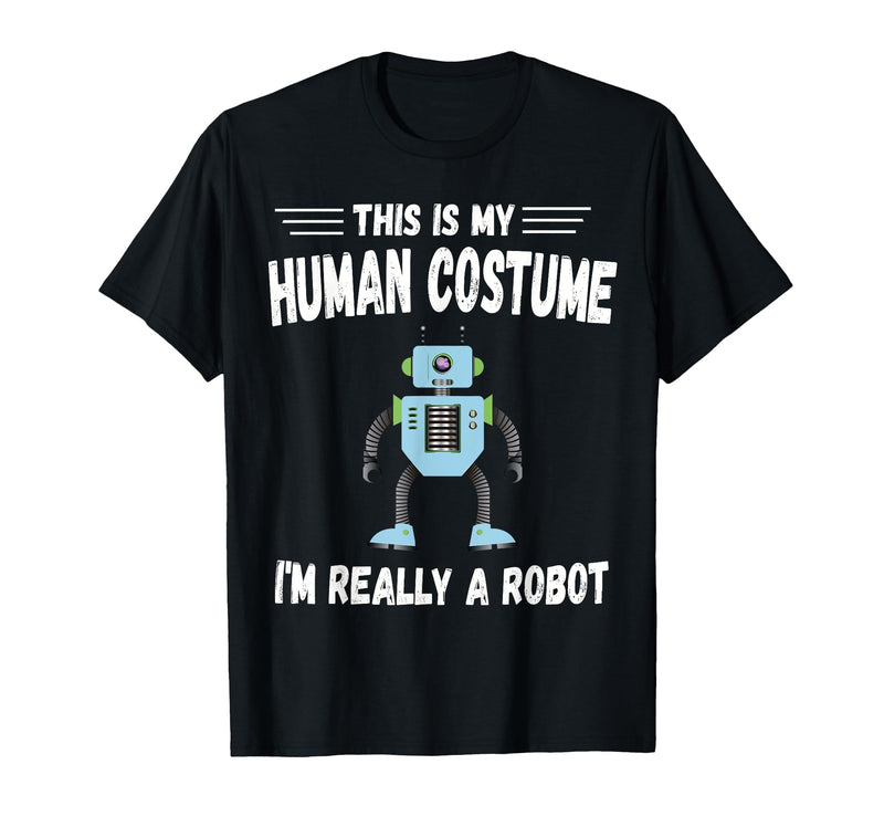 This is My Human Costume I'm Really a Robot Halloween tee T-Shirt - Black