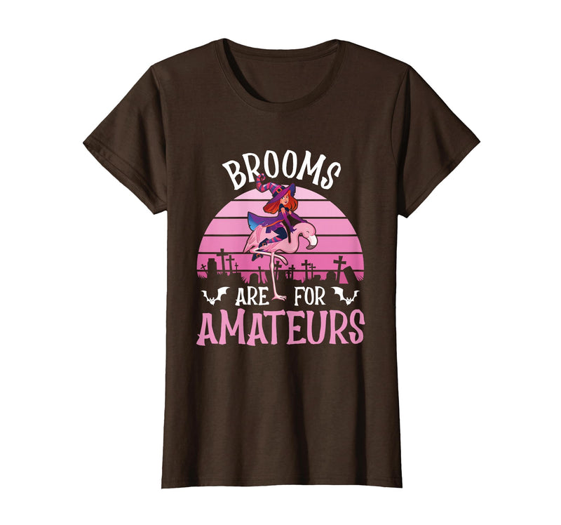 Brooms Are For Amateurs – Halloween Witch Gift Brooms are for Amateurs – Spooky Halloween Flamingo T-Shirt - Brown