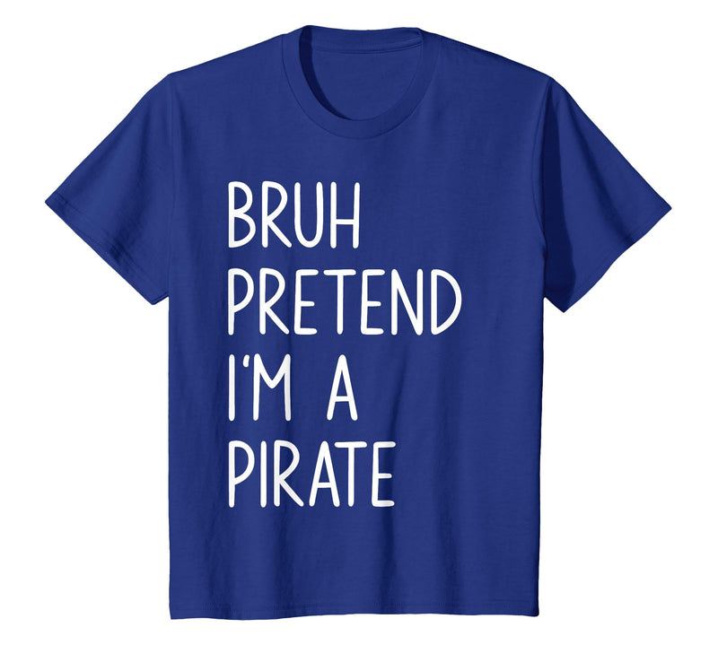 Lazy Halloween DIY Bruh Pretend I'm A Pirate Bruh Pretend I'm A Pirate Matching Costume Halloween Funny T-Shirt - Royal Blue