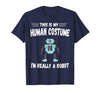 This is My Human Costume I'm Really a Robot Halloween tee T-Shirt - Navy Blue