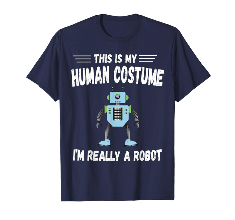 This is My Human Costume I'm Really a Robot Halloween tee T-Shirt - Navy Blue