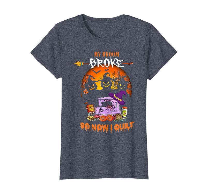 Humor Halloween Costume 2020 My Broom Broke So Now I Quilt - Quilting Halloween T-Shirt - Heather Blue