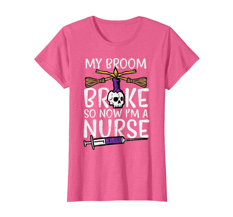 Halloween Nurse Shirts For Women Scrub Costumes My Broom Broke Now Im Nurse Funny Halloween Scrub Top Women T-Shirt - Pink