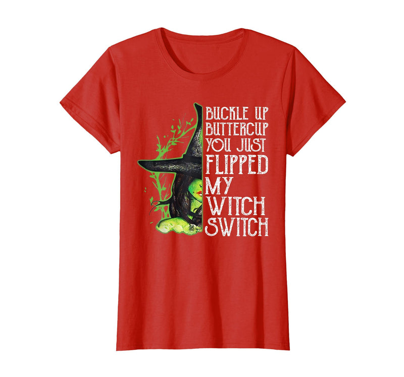 Funny You Just Flipped My Witch Switch Tee Shirt Witch Buckle Up Buttercup You just Flipped My Witch Switch T-Shirt - Red