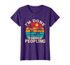 Retro I'm Done Peopling Gift Tee Retro I'm Done Peopling - Introverts Not Social People T-Shirt - Purple