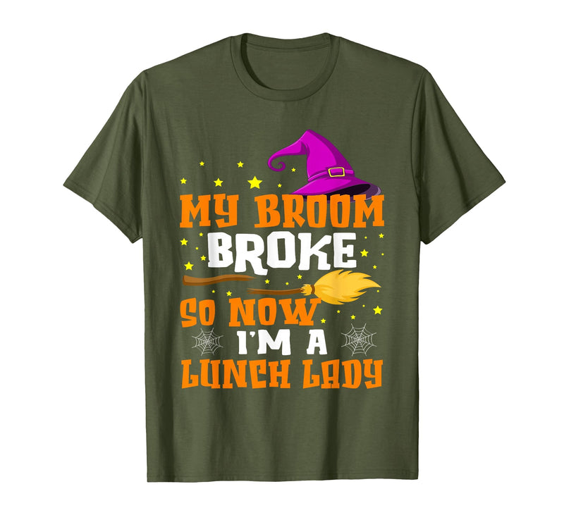 Funny Lunch Lady Halloween Costume My Broom Broke So Now I'm A Lunch Lady Halloween Cantine T-Shirt - Olive Green