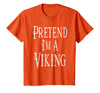 Fun and Easy Halloween Costume T-Shirts Pretend I'm A Viking - Easy Halloween Costume T-Shirt - Orange