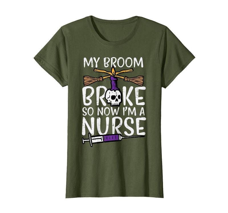 Halloween Nurse Shirts For Women Scrub Costumes My Broom Broke Now Im Nurse Funny Halloween Scrub Top Women T-Shirt - Olive