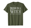 Fun and Easy Halloween Costume T-Shirts Funny Pretend I'm A Witch Halloween Joke T-Shirt - Olive Green
