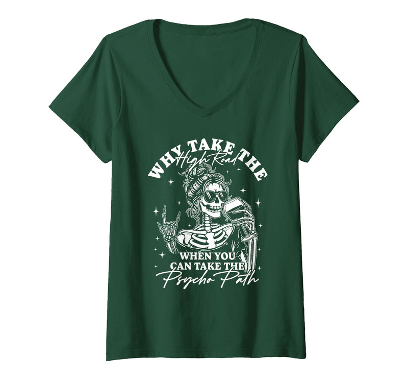 Funny Skeleton Meme Quote Sarcastic Humor Adult Women's Why Take The High Road When You Can Take The Psycho Path V-Neck
