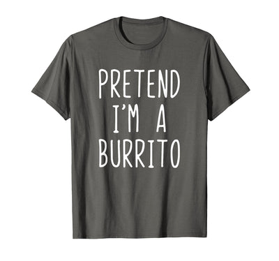 Pretend Im A Burrito Halloween Costume Pretend I'm A Burrito Costume Halloween Lazy Adult Kids T-Shirt