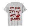 I'm Fine It's Not My Blood Halloween I'm Fine It's Not My Blood Scary Halloween T-Shirt - Silver Grey